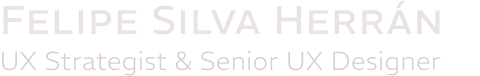 Felipe Silva Herrán – Senior UX Designer & UX Strategist